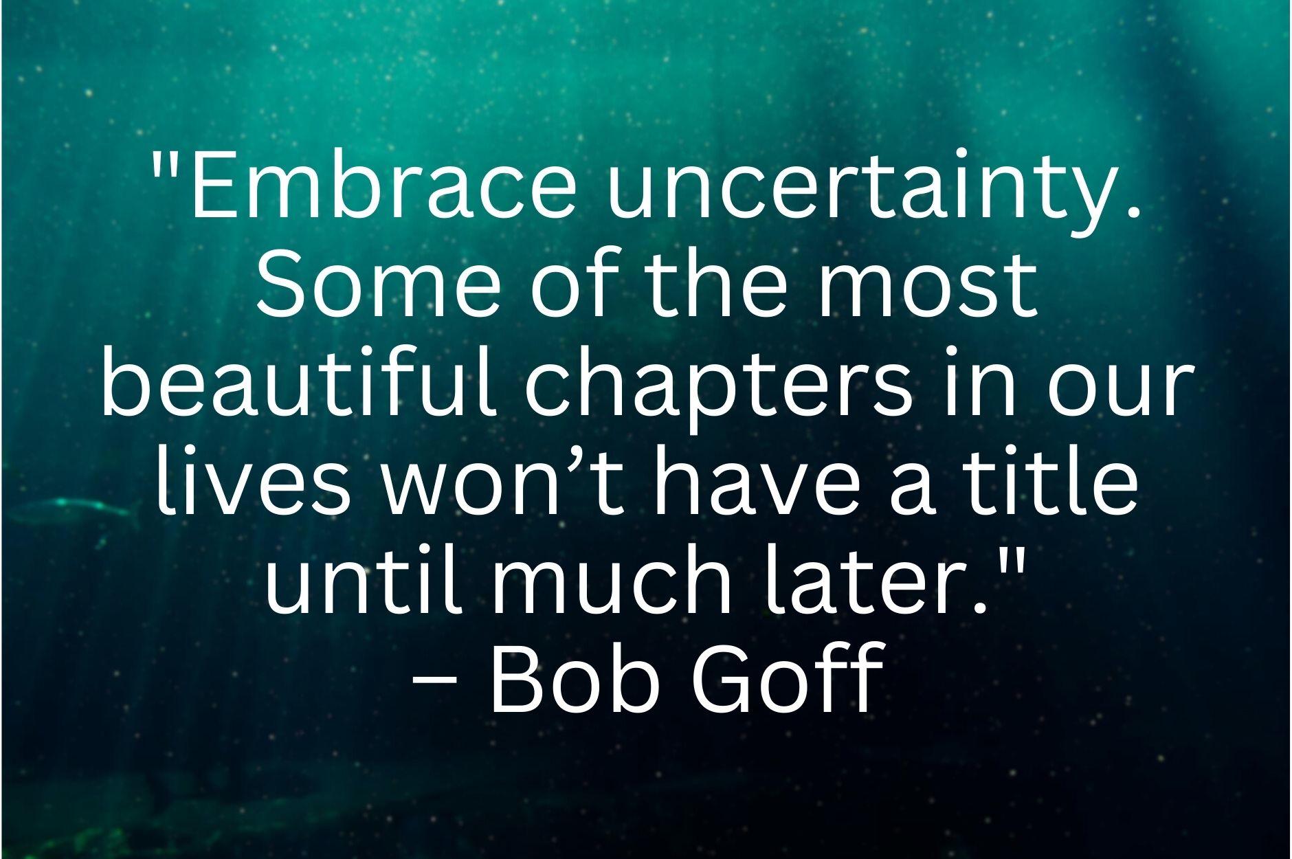 11 Excellent Quotes To Help You Deal With Uncertainty